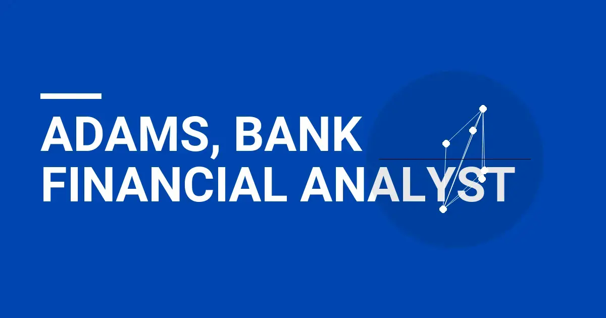 Adams, Bank Financial Analyst