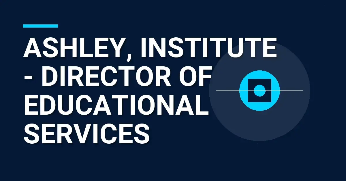 Ashley, Institute - Director of Educational Services