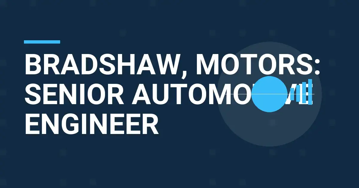 Bradshaw, Motors: Senior Automotive Engineer