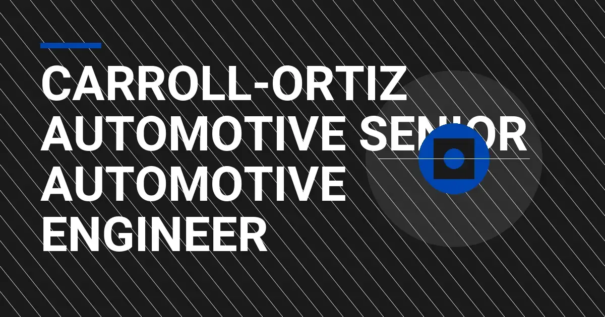 Carroll-Ortiz Automotive Senior Automotive Engineer