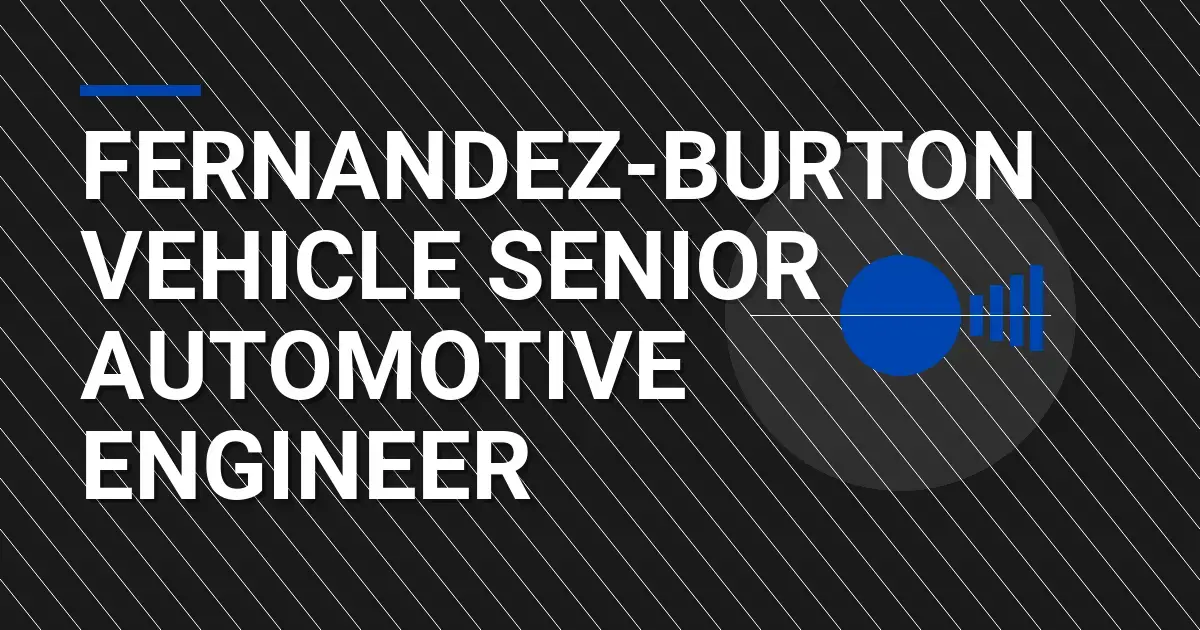 Fernandez-Burton Vehicle Senior Automotive Engineer