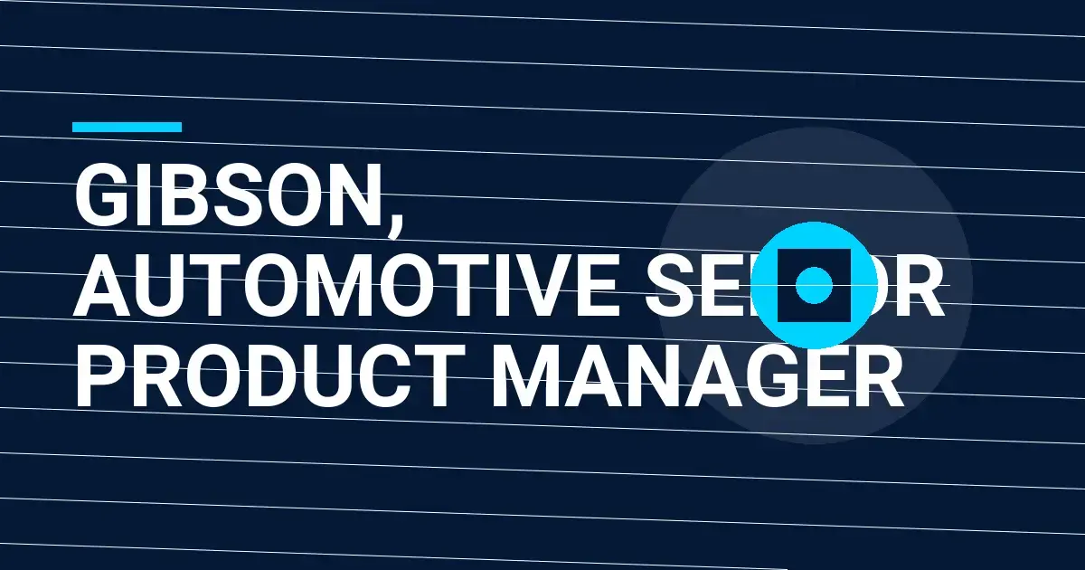 Gibson, Automotive Senior Product Manager