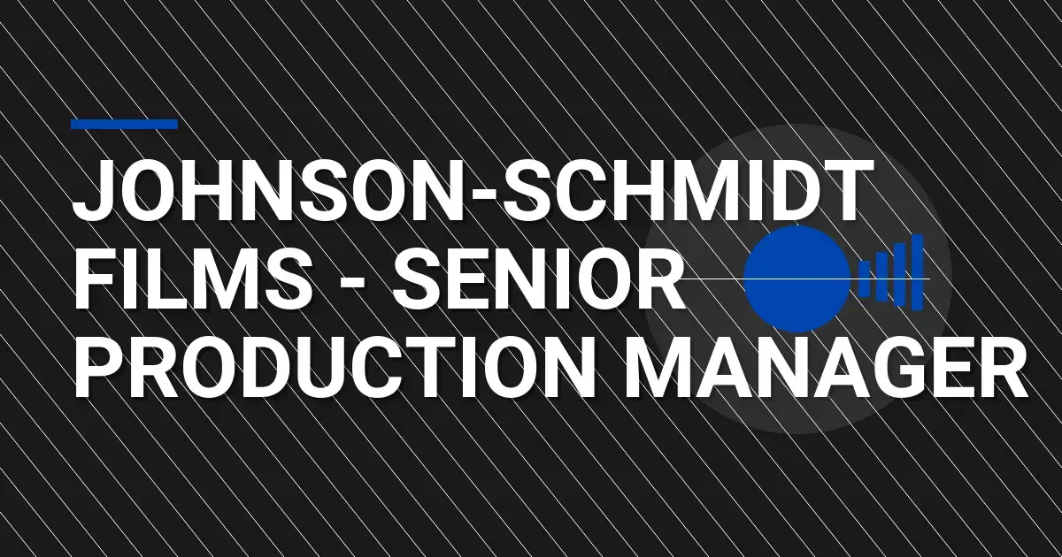 Johnson-Schmidt Films - Senior Production Manager