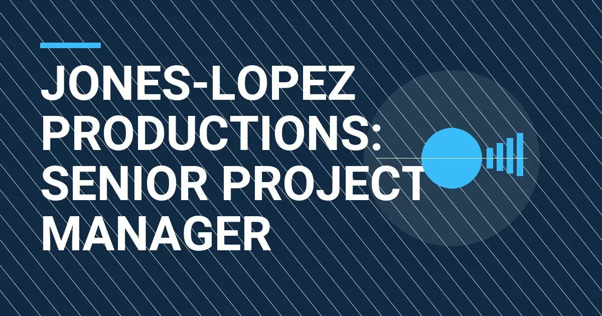 Jones-Lopez Productions: Senior Project Manager
