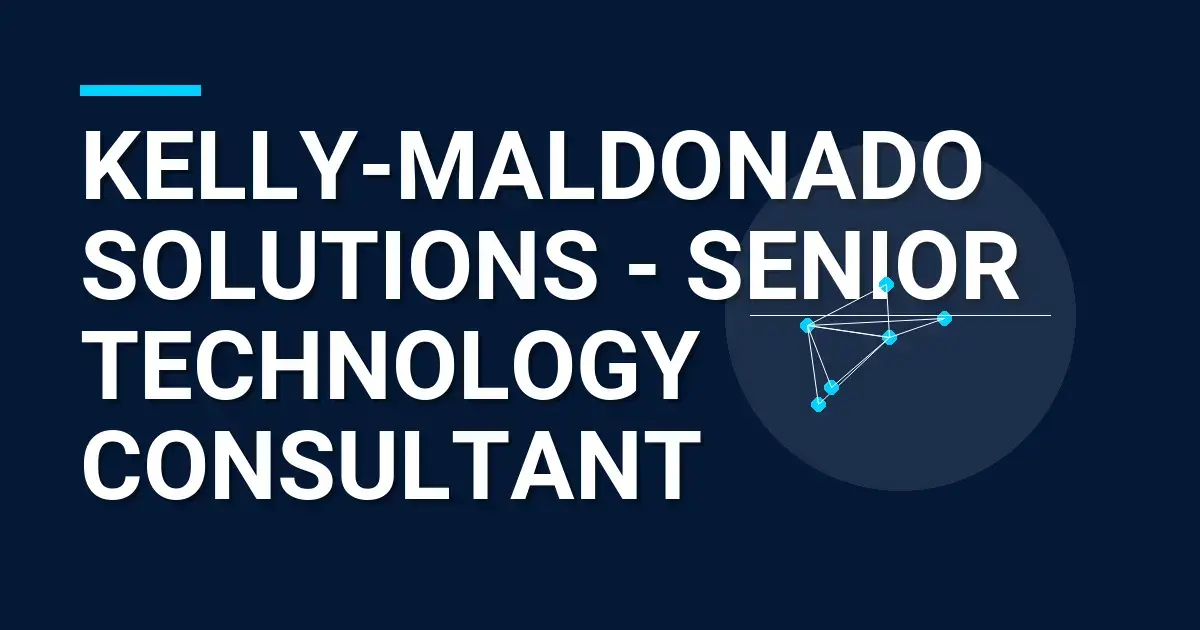 Kelly-Maldonado Solutions - Senior Technology Consultant