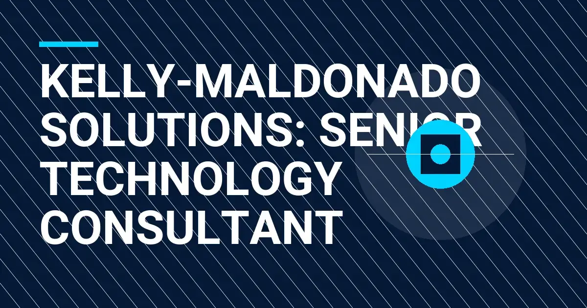 Kelly-Maldonado Solutions: Senior Technology Consultant