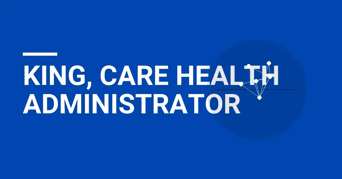 King, Care Health Administrator