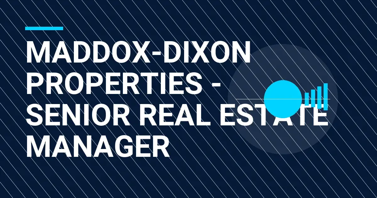 Maddox-Dixon Properties - Senior Real Estate Manager