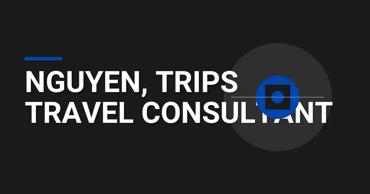 Nguyen, Trips Travel Consultant