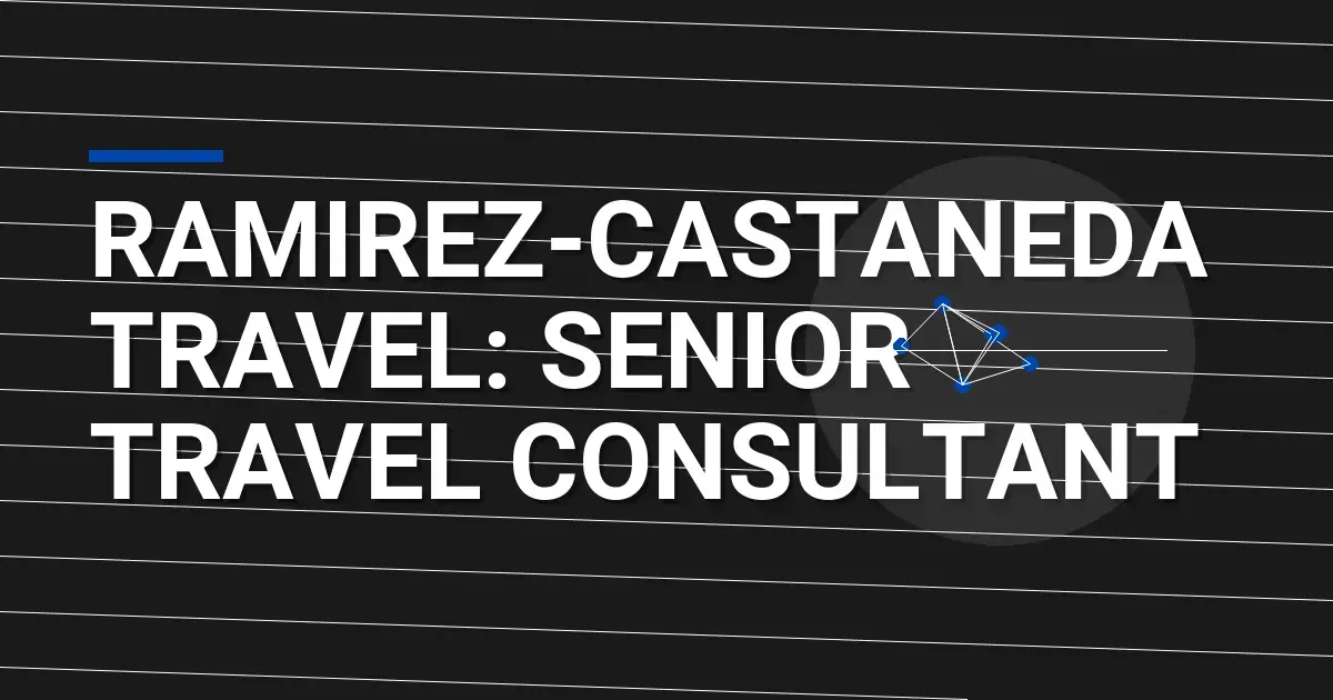 Ramirez-Castaneda Travel: Senior Travel Consultant