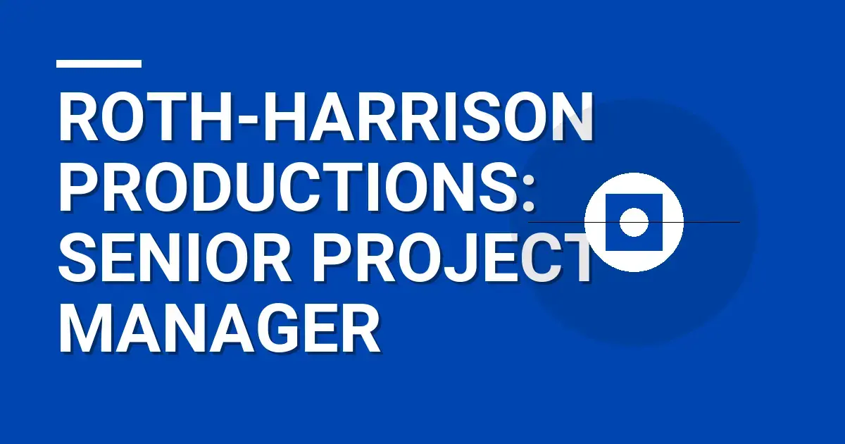 Roth-Harrison Productions: Senior Project Manager