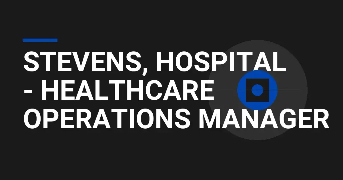 Stevens, Hospital - Healthcare Operations Manager