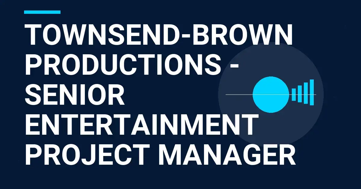 Townsend-Brown Productions - Senior Entertainment Project Manager