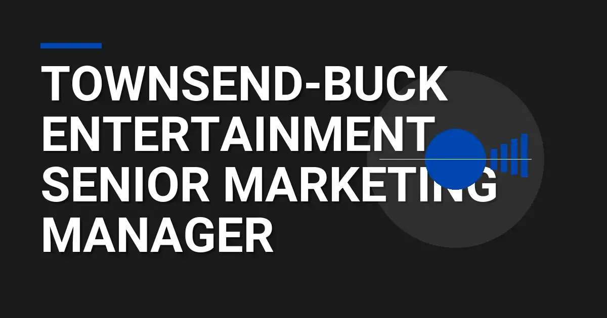 Townsend-Buck Entertainment - Senior Marketing Manager