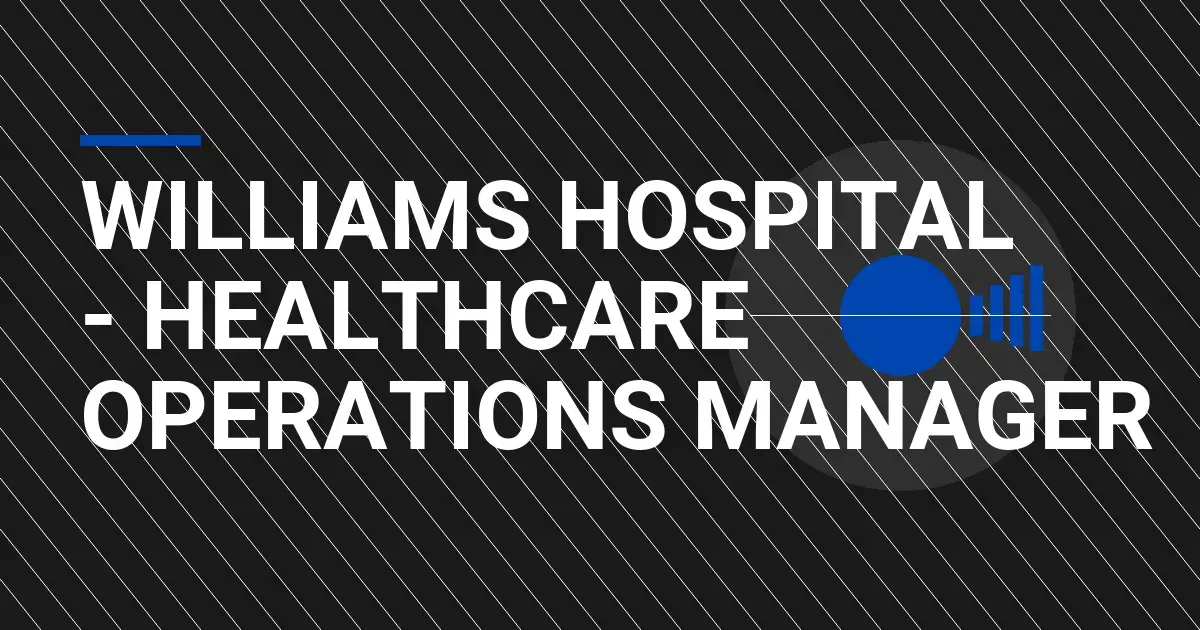 Williams Hospital - Healthcare Operations Manager